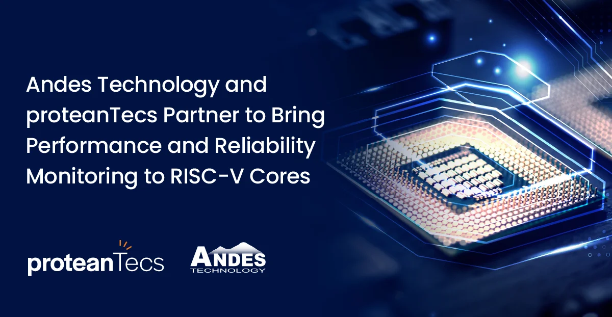 Andes Technology and proteanTecs Partner to Bring Performance and Reliability Monitoring to RISC-V Cores