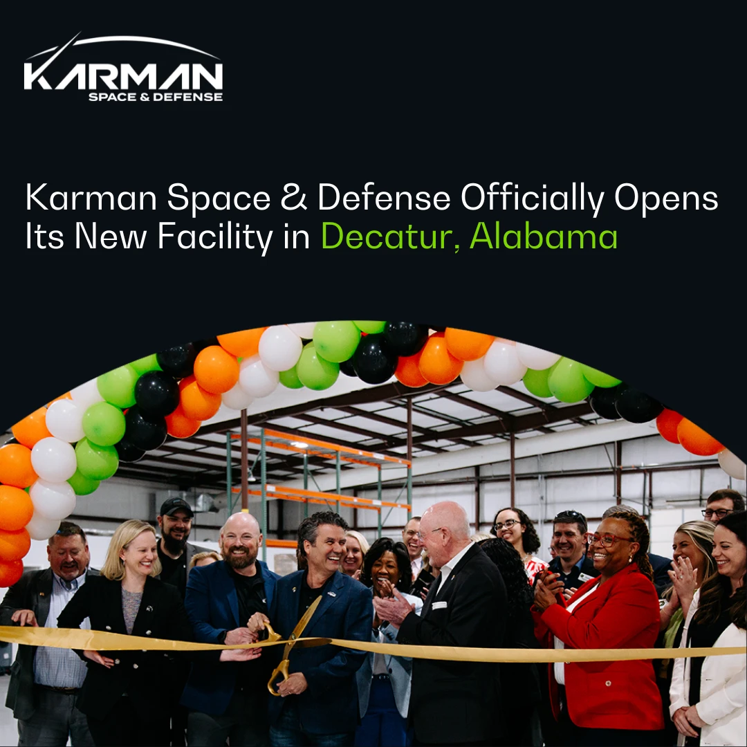 Karman Space &amp; Defense Officially Opens Its New Decatur Facility with Ribbon Cutting Ceremony: Fueling Innovation and Advancing National Security