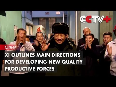 CCTV+: Xi Outlines Main Directions for Developing New Quality Productive Forces