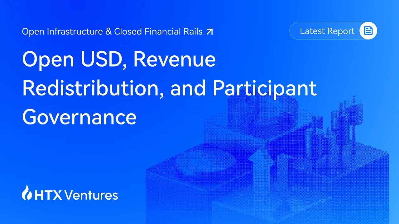 HTX Ventures Examines Open USD: How Stablecoin Revenue and Rule-Setting Are Being Redistributed